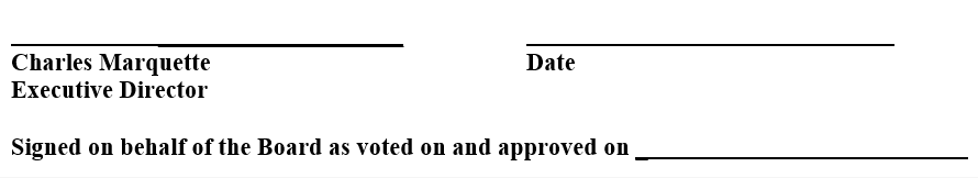 empty fields for signature for charles marquette, executive director and for the date on the first line, then on the next line 'signed on behlaf of the board as volted on and approved on'